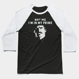 I'm In My Prime - I AM In My Prime - Not Me, I'm In My Prime - Not Me, I Am in My Prime Baseball T-Shirt